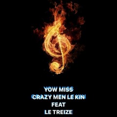 YOW MISS ( CRAZY MEN LE KIN FEAT LE TREIZE ) 2022