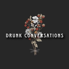 Drunk Conversations