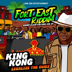 King Kong - Legalize the Dubz Fort East Riddim