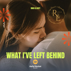 WHAT I’VE LEFT BEHIND (AIN’T WHAT I HAVE