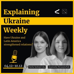Have Ukraine and Latin America strengthened relations? - Weekly, 4-10 Dec