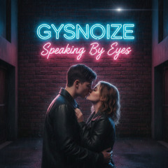 GYSNOIZE - Speaking By Eyes (Remix)