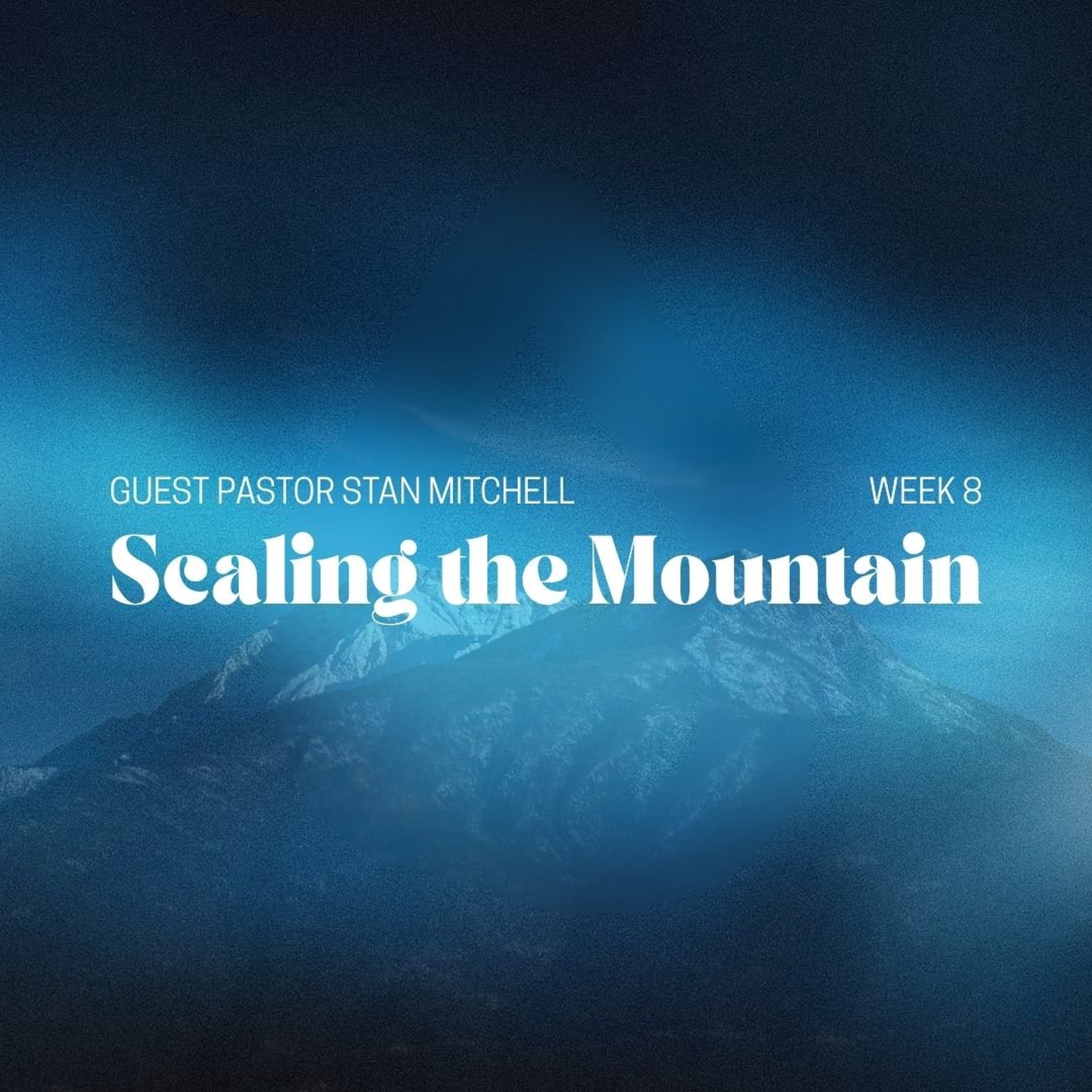 Scaling the Mountain | Guest Pastor Stan Mitchell | Week 8 episode artwork