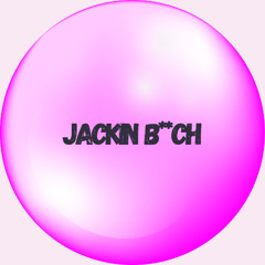JACKIN B**CH