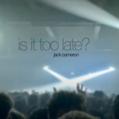 Jack Cameron - Is It Too Late?