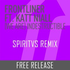 Frontliner Feat. Katt Niall - (We Are) Indesctructible [Spiritvs Remix][FREE RELEASE]