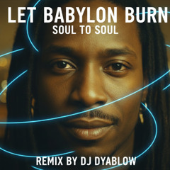 Let Babylon Burn - Soul to Soul | Deep House REMIX