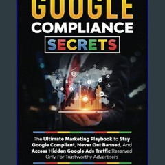 [Ebook]$$ ⚡ Google Compliance Secrets: The Ultimate Marketing Playbook To Stay Google Compliant, N