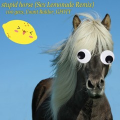 100 gecs - Stupid Horse (Sex Lemonade Remix)ft. Count Baldor, GFOTY