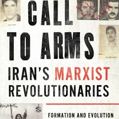 DOWNLOAD Call to Arms: Iran's Marxist Revolutionaries: Formation and Evolution of the Fada'is, 1964?