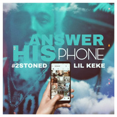 Answer His Phone - #2STONED Ft Lil Keke