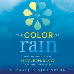 View PDF EBOOK EPUB KINDLE The Color of Rain: How Two Families Found Faith, Hope, & L