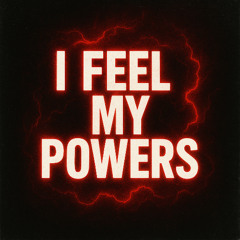 I Feel My Powers