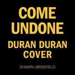 Come Undone (Duran Duran Cover)