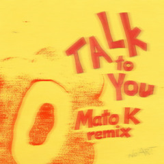 Talk To You - ANOTR (Mato K Remix)