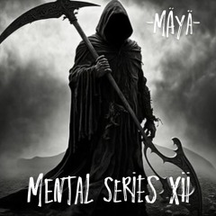 MÄYÄ @ MENTAL SERIES - XII