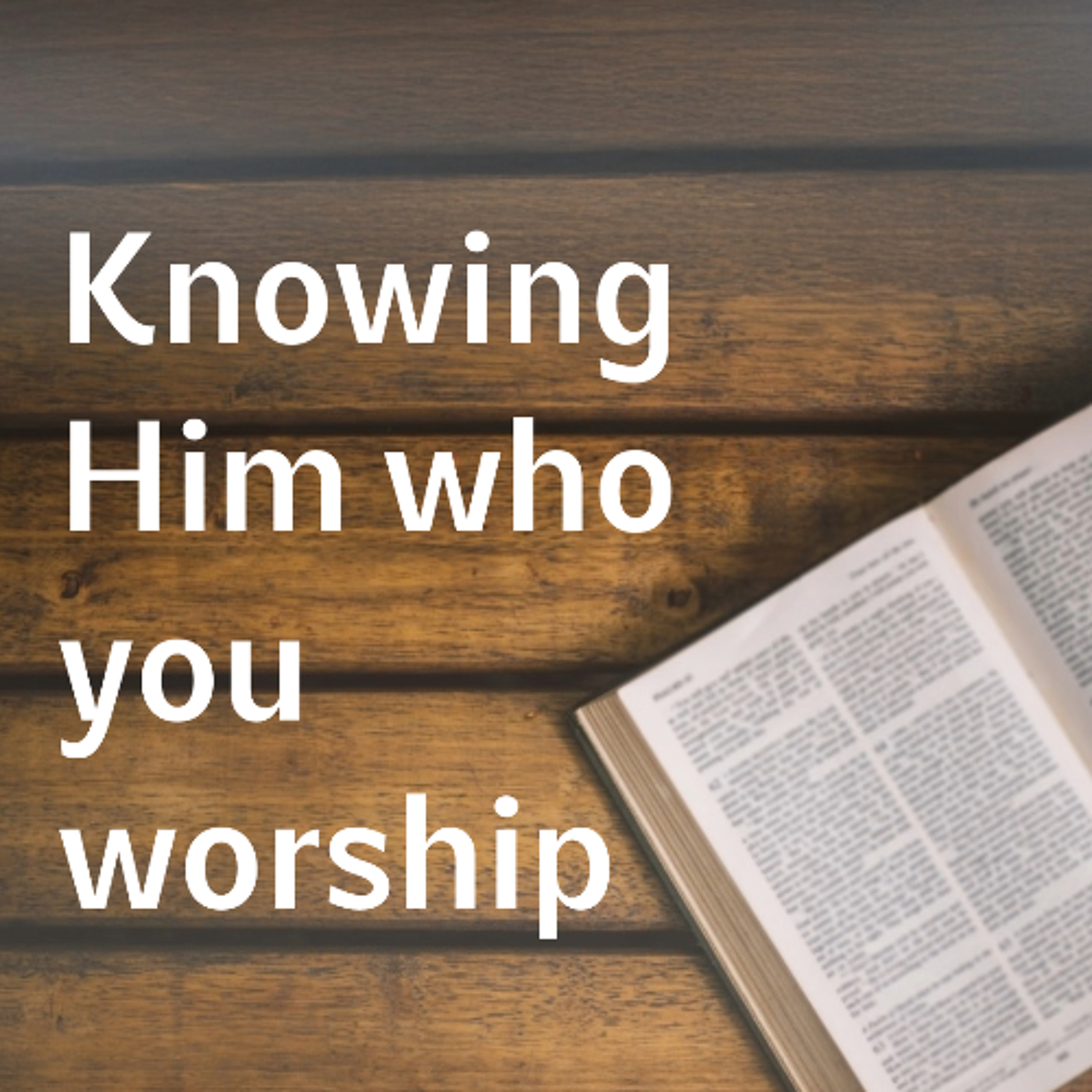 Knowing Him who you worship