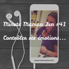 Minute Maman Zen #41 - Contrôler ses émotions ...