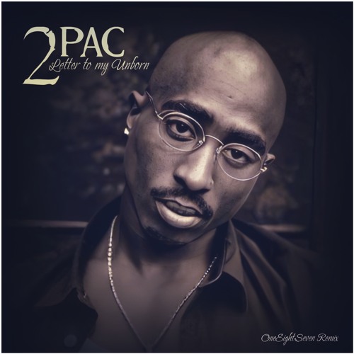 Stream 2Pac Letter To my Unborn (187 remix) by OneEightSeven187