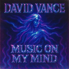 MUSIC ON MY MIND (David Vance Edit)
