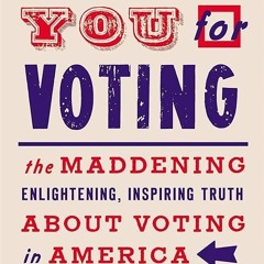 ❤read✔ Thank You for Voting: The Maddening, Enlightening, Inspiring Truth About