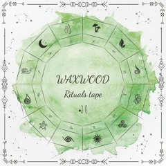 Waxwood - Rituals Tape•28