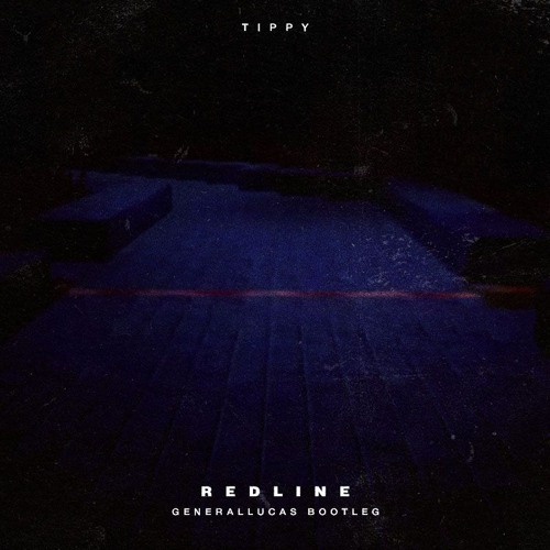tippy - REDLINE (GeneralLucas Bootleg)