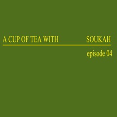 A Cup Of Tea With Soukah EP04