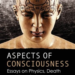 PDF/READ Aspects of Consciousness: Essays on Physics, Death and the Mind