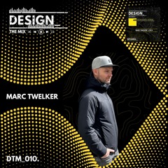 DESIGN_ THE MIX with Marc Twelker [DTM_010]