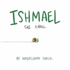 Read eBook [PDF] 📕 Ishmael The Snail Pdf Ebook