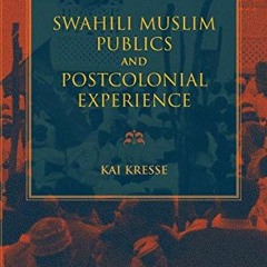 ACCESS PDF 📔 Swahili Muslim Publics and Postcolonial Experience (African Expressive