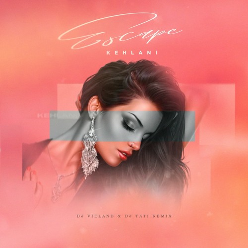 Kehlani - Escape (DJ Tati & DJ Vieland Remix)
