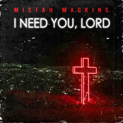 Mistah Mackins - I Need You, L