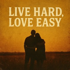 Live Hard, Love Easy