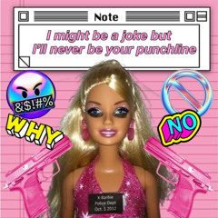 I might be a joke but I’ll never be your punchline
