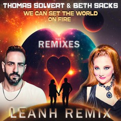 Thomas Solvert & Beth Sacks - We Can Set The World On Fire (Leanh Remix)