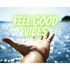 FEEL GOOD VIBES - DJ MIX