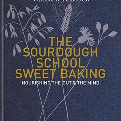 online books The Sourdough School: Sweet Baking: Nourishing the gut & the mind