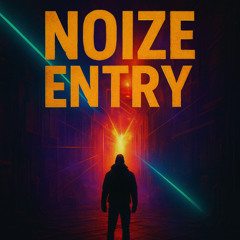 NOIZE ENTRY