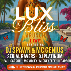 LUX BLISS BRUNCH - LIVE  AUDIO - DJ SPAWN & MC GENIUS - SERIAL RAVERS - DJ PLATINUM - PAUL CAROLL+