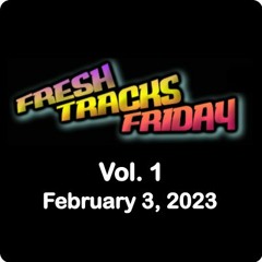 Fresh Tracks Friday Vol. 1 (Febuary 3, 2023)