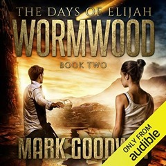 [Get] [EPUB KINDLE PDF EBOOK] Wormwood: The Days of Elijah, Book 2 by  Mark Goodwin,K