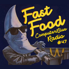 Fast Food // computerBlue Radio 047