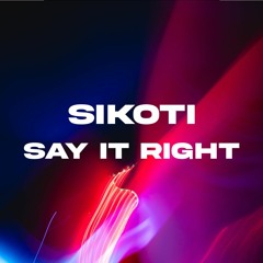 SIKOTI - Say It Right
