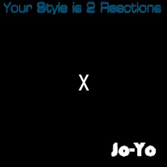 Jo-Yo x Your Style Is 2 Reactions (TR-Jumpend bootleg)