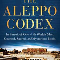 [VIEW] PDF 📔 The Aleppo Codex: In Pursuit of One of the World's Most Coveted, Sacred