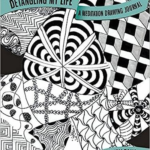 Stream Read Book Detangling My Life: A Meditation Drawing Journal (Quiet  Fox Designs) A Zentangle (R) by Finoti1957
