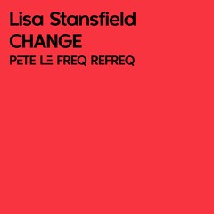 Lisa Stansfield - Change (Pete Le Freq Refreq)