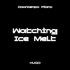 Watching Ice Melt - #Downtempo #Piano